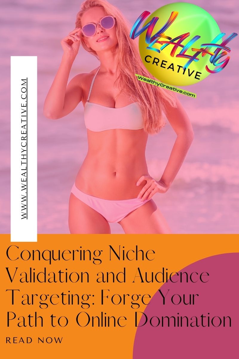 Conquering Niche Validation and Audience Targeting: Forge Your Path to Online Domination!