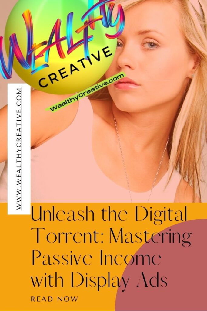 Unleash the Digital Torrent: Mastering Passive Income with Display Ads!