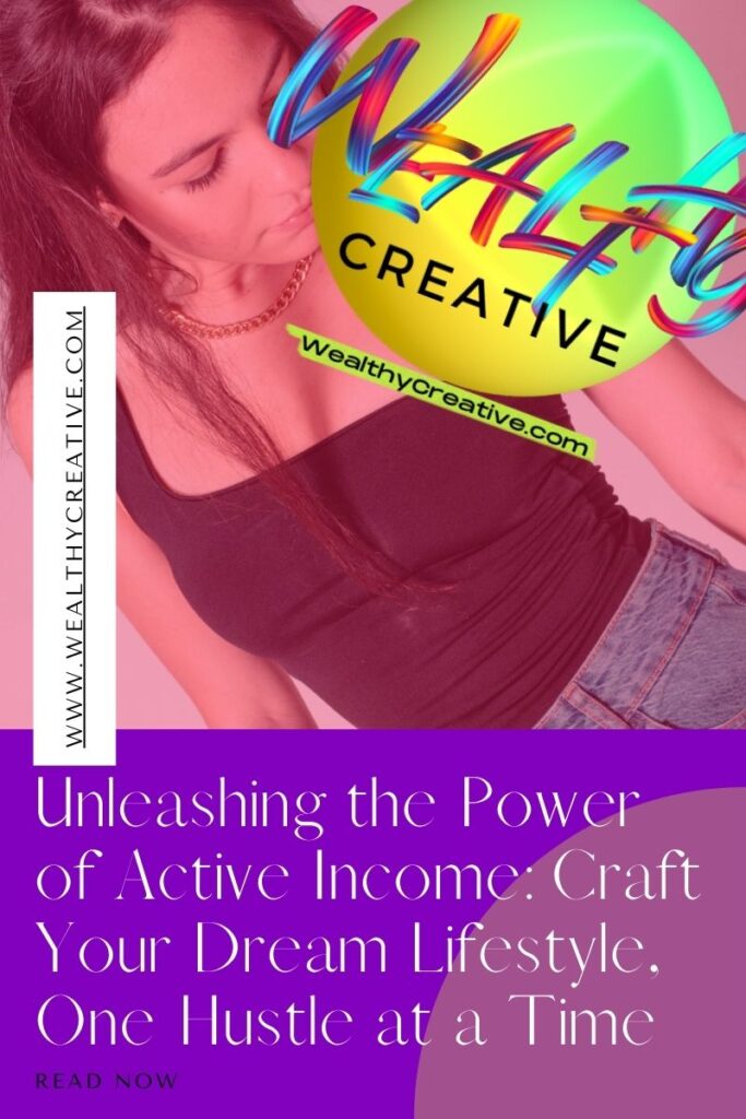 Unleashing the Power of Active Income: Craft Your Dream Lifestyle, One Hustle at a Time!