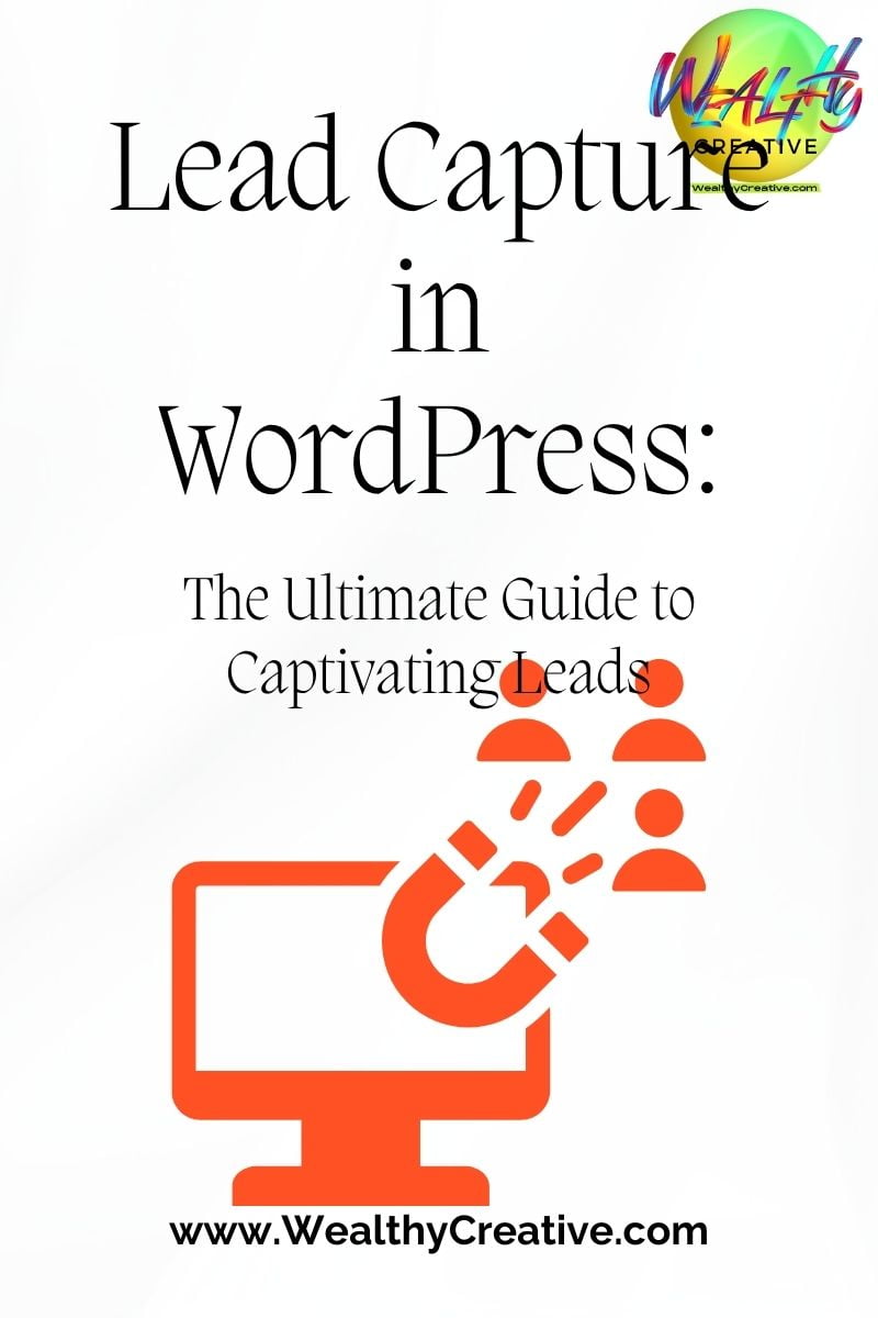 Lead Capture in WordPress: The Ultimate Guide to Capturing Leads and Turning Website Visitors into High-Paying Customers!