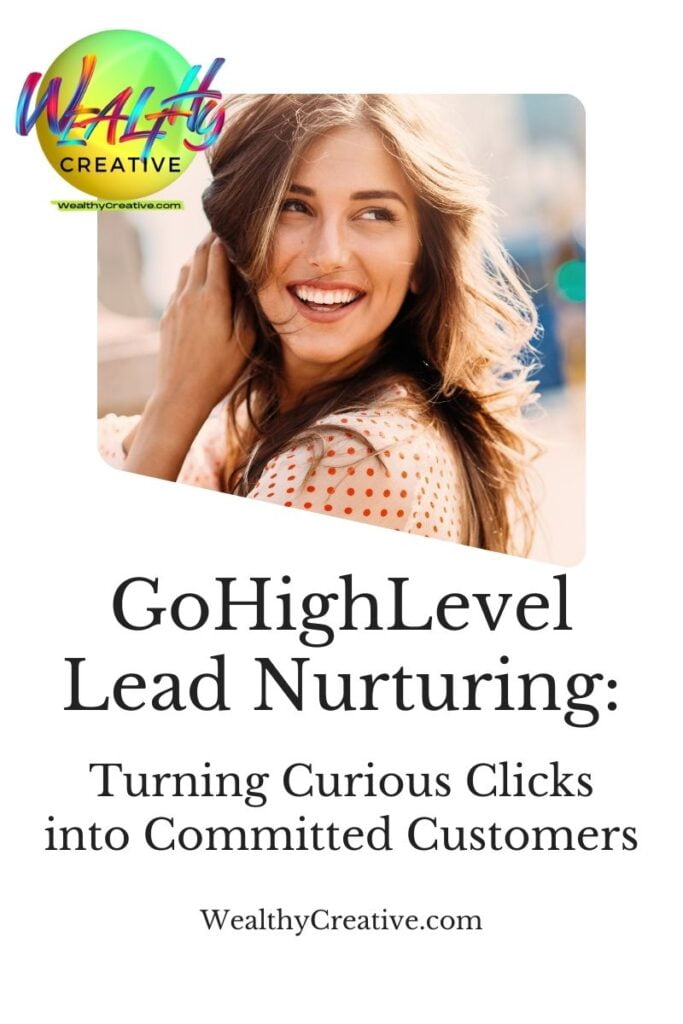 GoHighLevel Lead Nurturing: Turning Curious Clicks into Committed Customers!