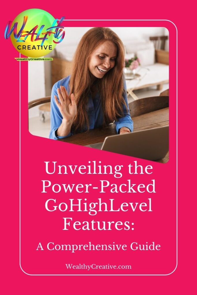 Unveiling the Power-Packed GoHighLevel Features: A Comprehensive Guide