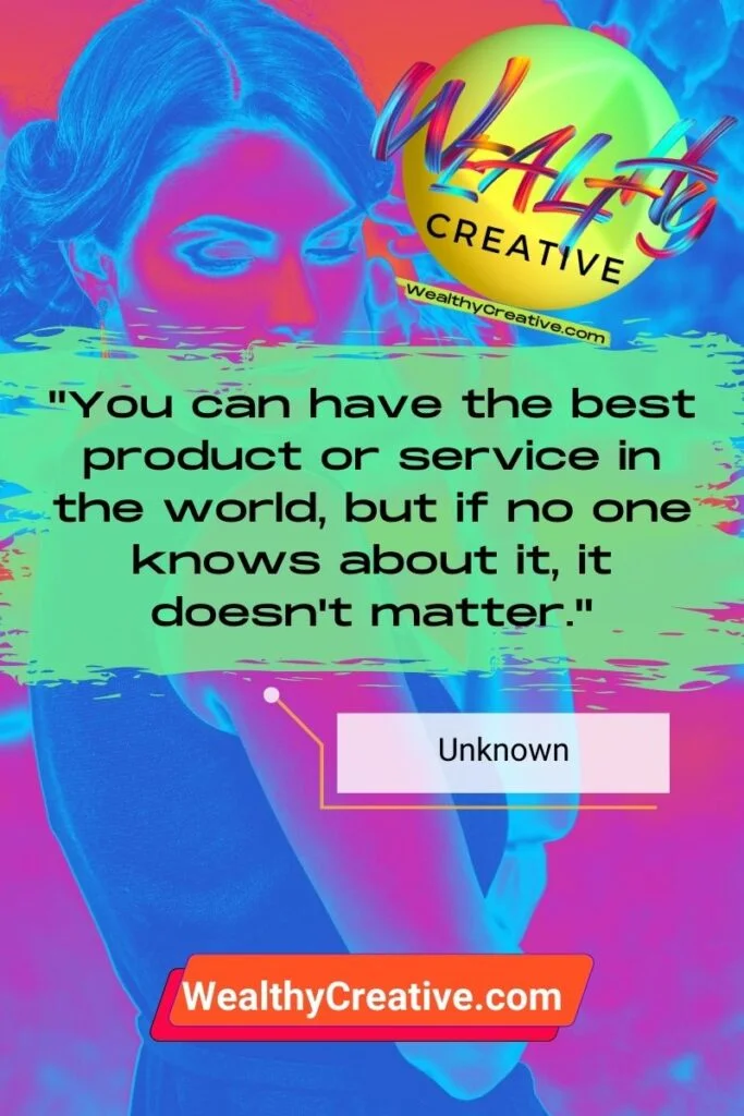 Inspirational Marketing Quote: "You can have the best product or service in the world, but if no one knows about it, it doesn't matter." - Unknown