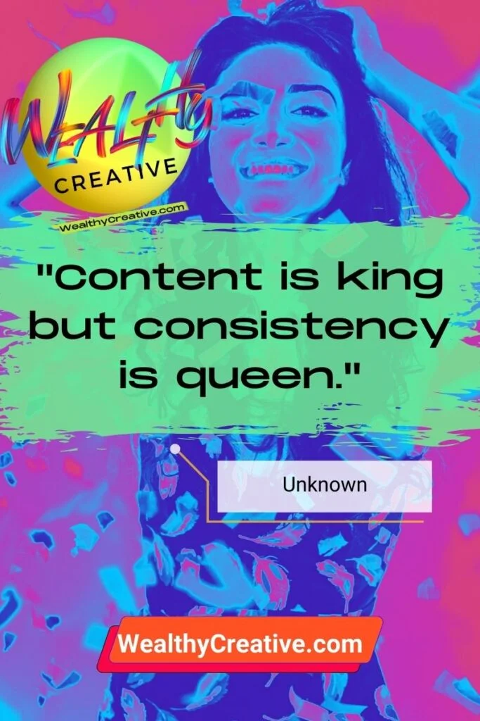 Inspirational Marketing Quote: "Content is king but consistency is queen." - Unknown