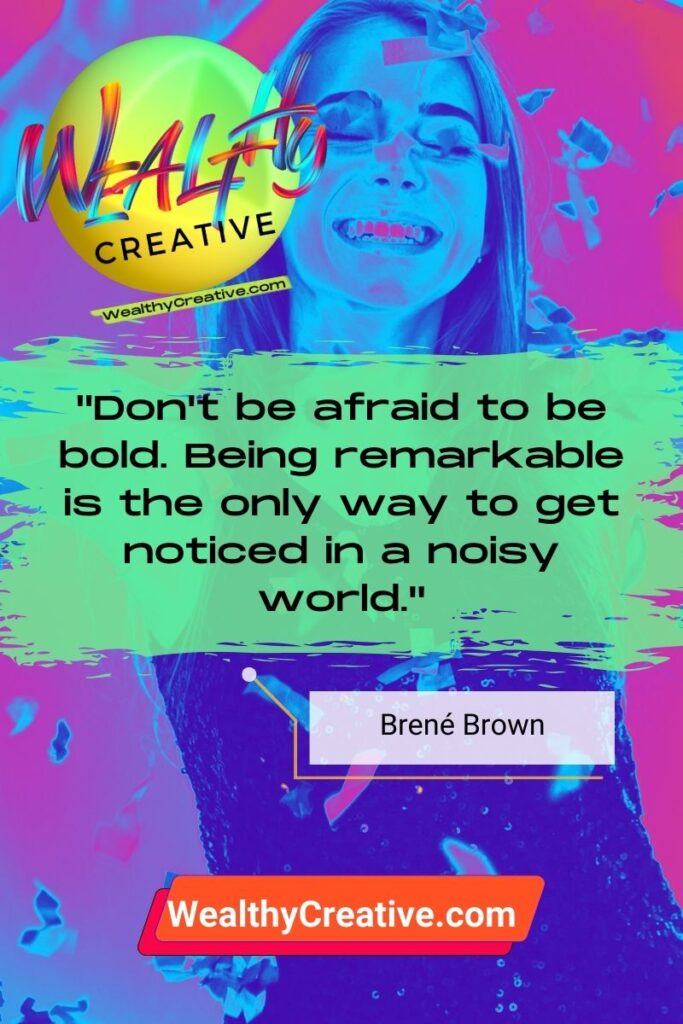 Inspirational Marketing Quote: "Don't be afraid to be bold. Being remarkable is the only way to get noticed in a noisy world." - Brené Brown