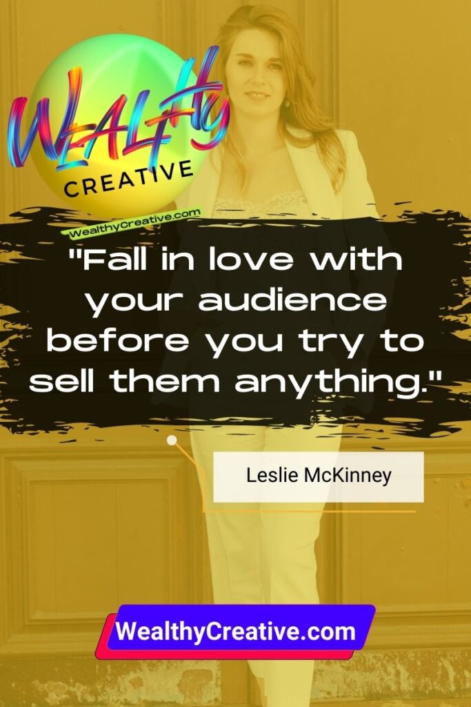 Inspirational Marketing Quote: "Fall in love with your audience before you try to sell them anything." - by: Leslie McKinney