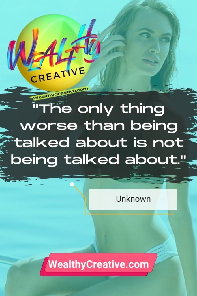 Inspirational Marketing Quote: "The only thing worse than being talked about is not being talked about." - by: Unknown