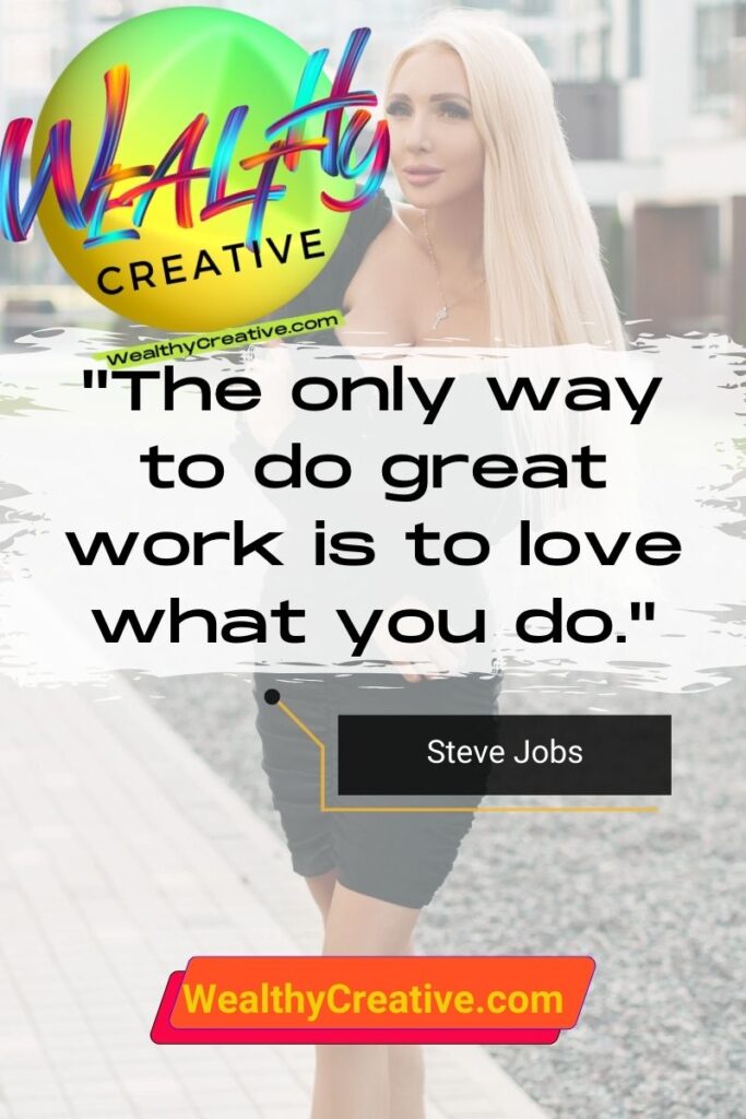 Inspirational Marketing Quote: "The only way to do great work is to love what you do." - by: Steve Jobs