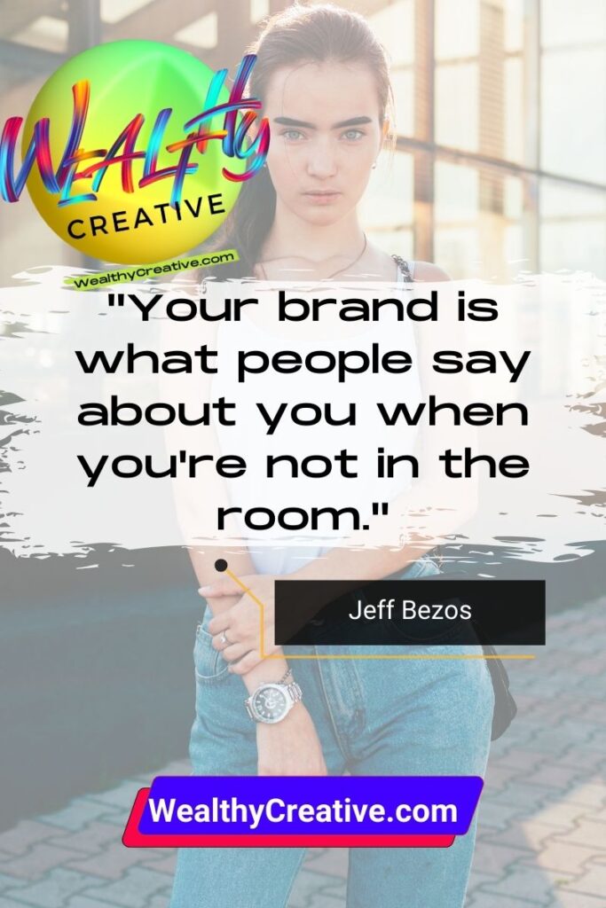 Inspirational Marketing Quote: "Your brand is what people say about you when you're not in the room" - By: Jeff Bezos