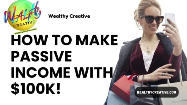 10 Best Ways Make Passive Income with $100K and Build Wealth! - Wealthy ...