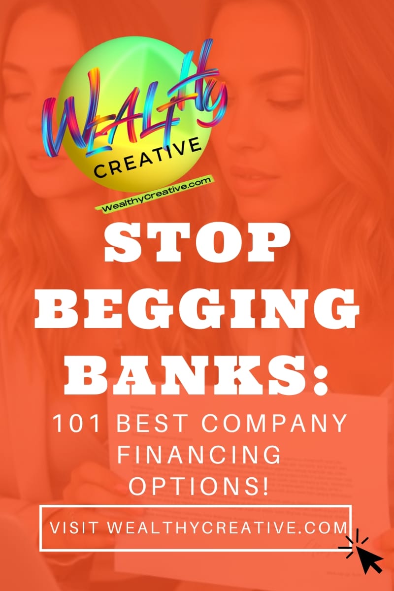 Stop Begging Banks: 101 Best company financing options