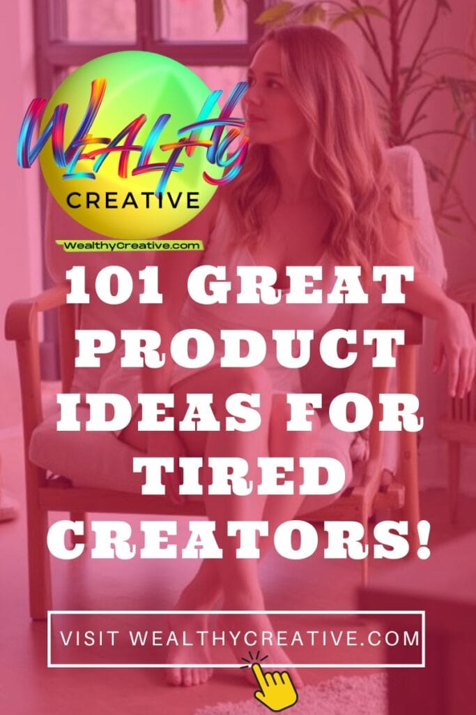 101 Great Product Ideas for Tired Creators