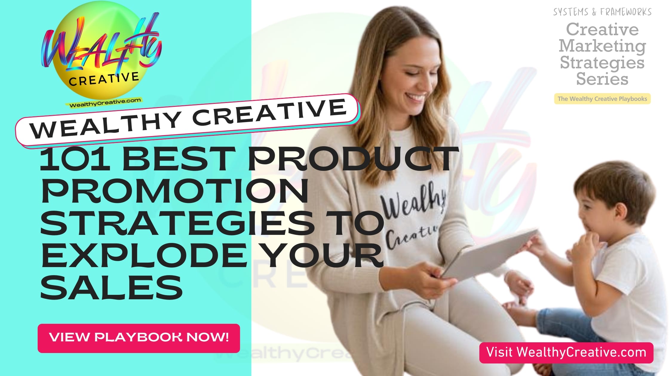 101 BEST Product Promotion Strategies to Explode Your Sales! | View The Wealthy Creative Playbook Now! Visit WealthyCreative.com Today.