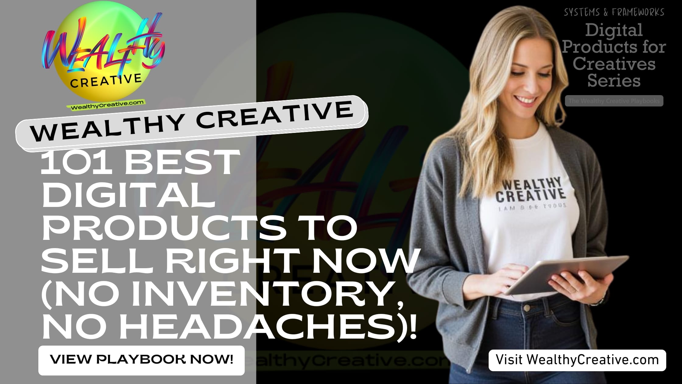101 Best Digital Products to Sell Right Now (No Inventory, No Headaches) | View The Wealthy Creative Digital Product Playbook Now! Visit WealthyCreative.com Today.