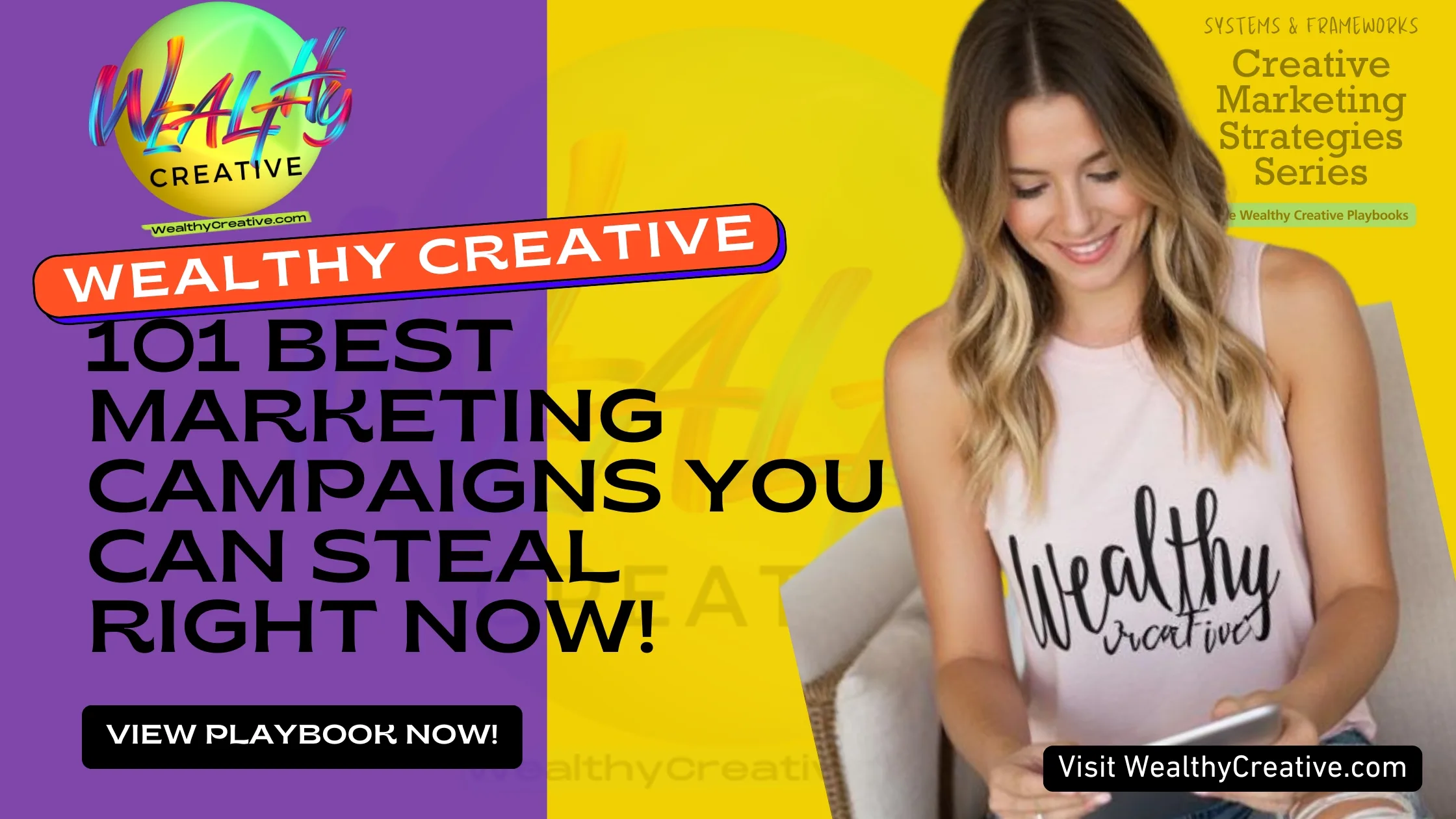 101 Best Recent Marketing Campaigns You Can Steal Right Now | View The Wealthy Creative Playbook Now! Visit WealthyCreative.com Today.