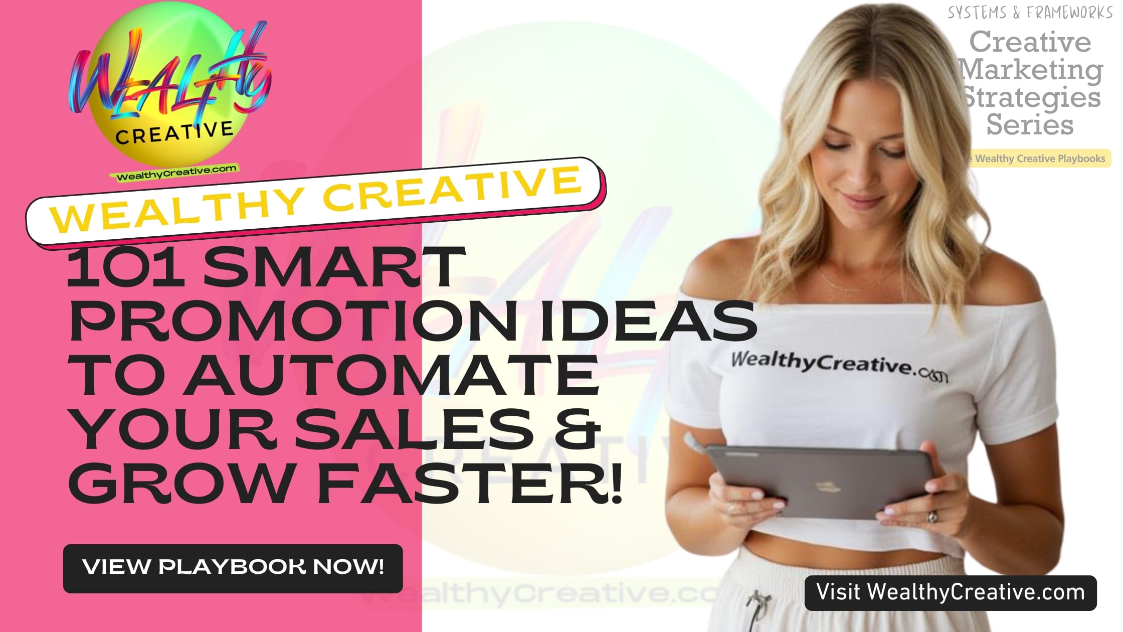 101 Smart Promotion Ideas to Automate Your Sales and Grow Faster | View The Wealthy Creative Playbook Now! Visit WealthyCreative.com Today.