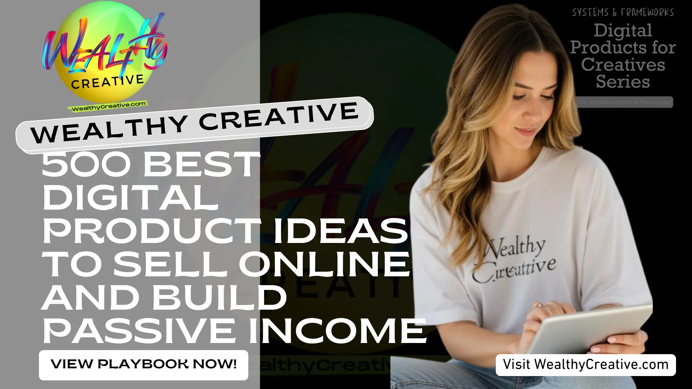500 Best Digital Product Ideas to Sell Online and Build Passive Income | View The Wealthy Creative Digital Product Playbook Now! Visit WealthyCreative.com Today.