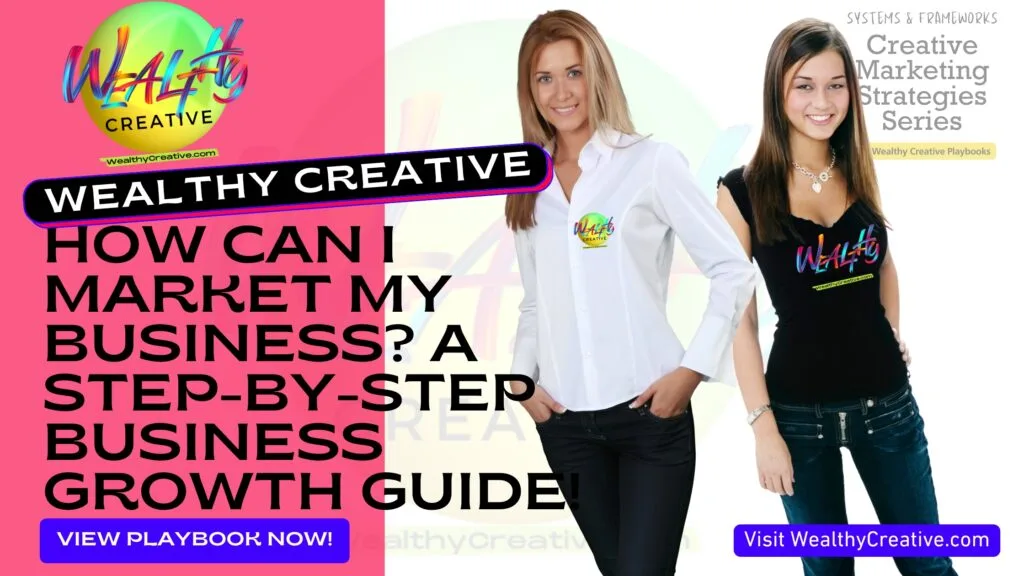 How Can I Market My Business? A Step-by-Step Online Business Automated Revenue System Growth Guide for Entrepreneurs, Small Business Owners, Solopreneurs, Digital Marketers, and Wealthy Creatives!