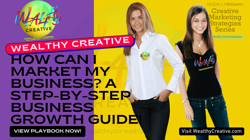 How Can I Market My Business? A Step-by-Step Online Business Automated Revenue System Growth Guide for Entrepreneurs, Small Business Owners, Solopreneurs, Digital Marketers, and Wealthy Creatives!