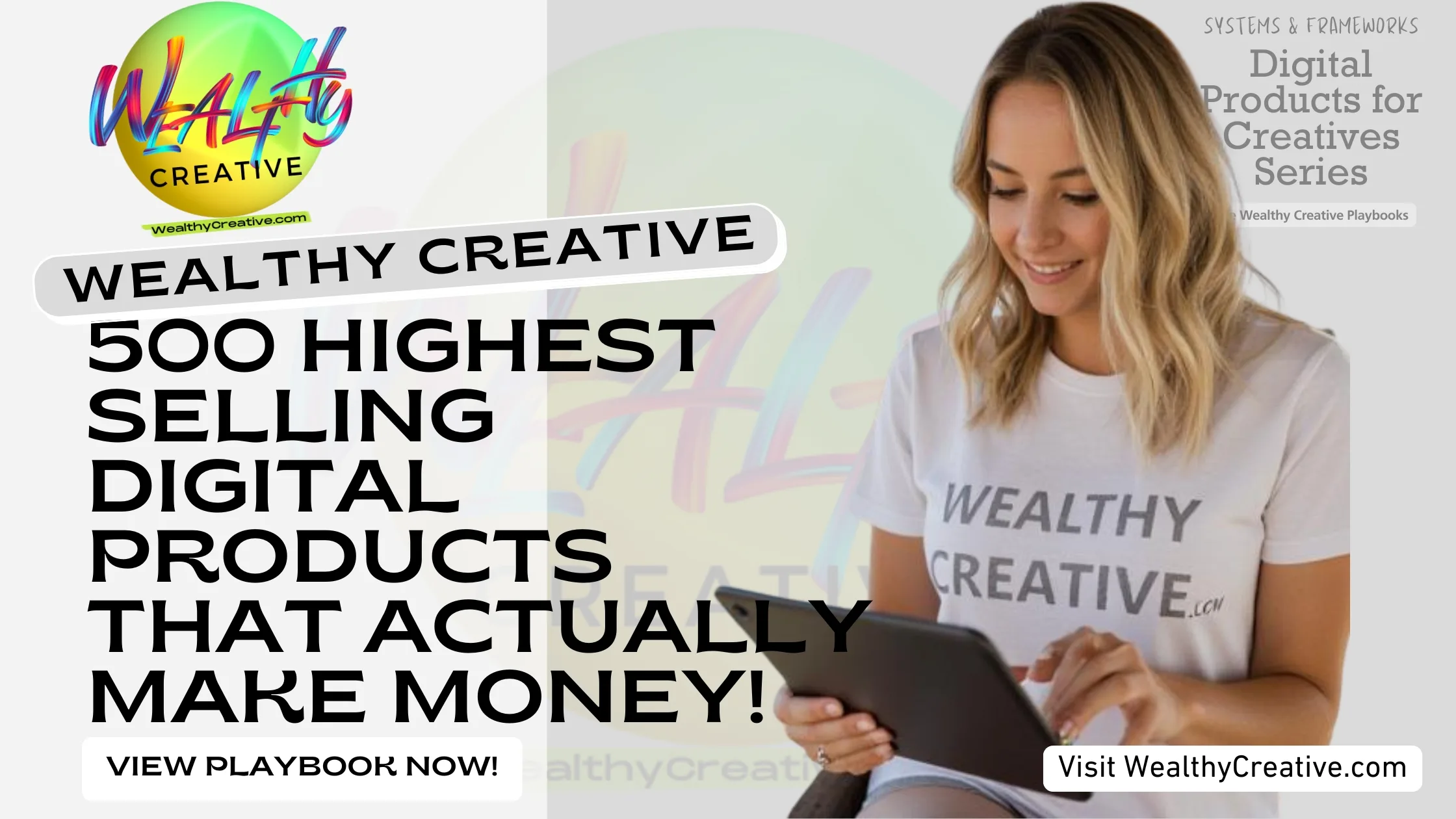 Top 500 Highest Selling Digital Products That Actually Make Money | View The Wealthy Creative Digital Product Playbook Now! Visit WealthyCreative.com Today.
